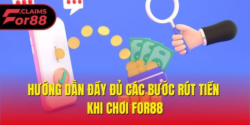 Hướng dẫn đầy đủ các bước rút tiền khi chơi For88
