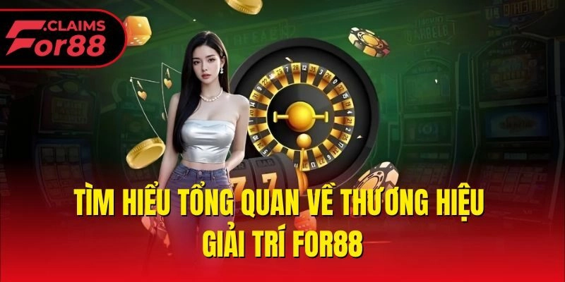 Tìm hiểu tổng quan về thương hiệu giải trí For88
